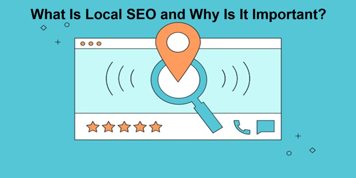 What Is Local SEO and Why Is It Important?